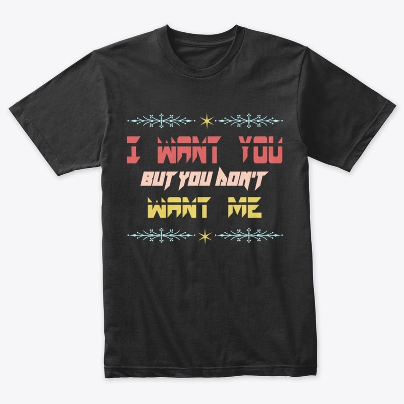 I want you but you don't want me