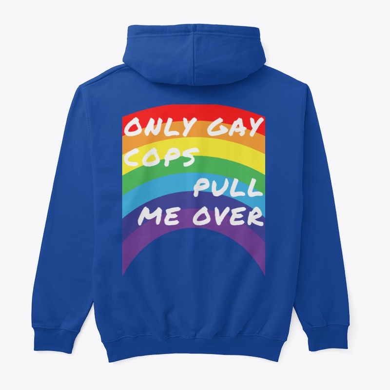 Only gay cops pull me over