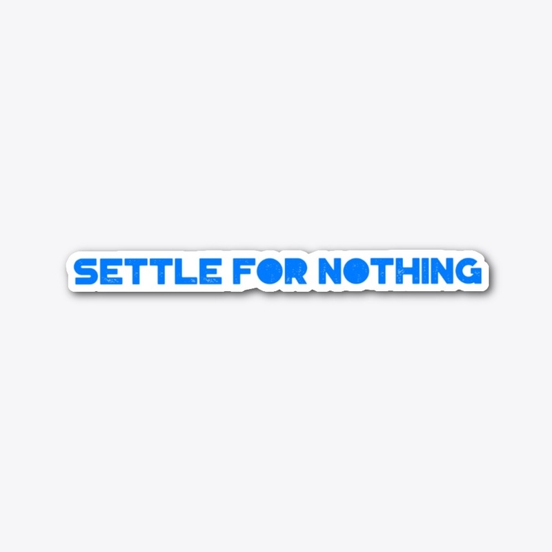 settle for nothing sticker