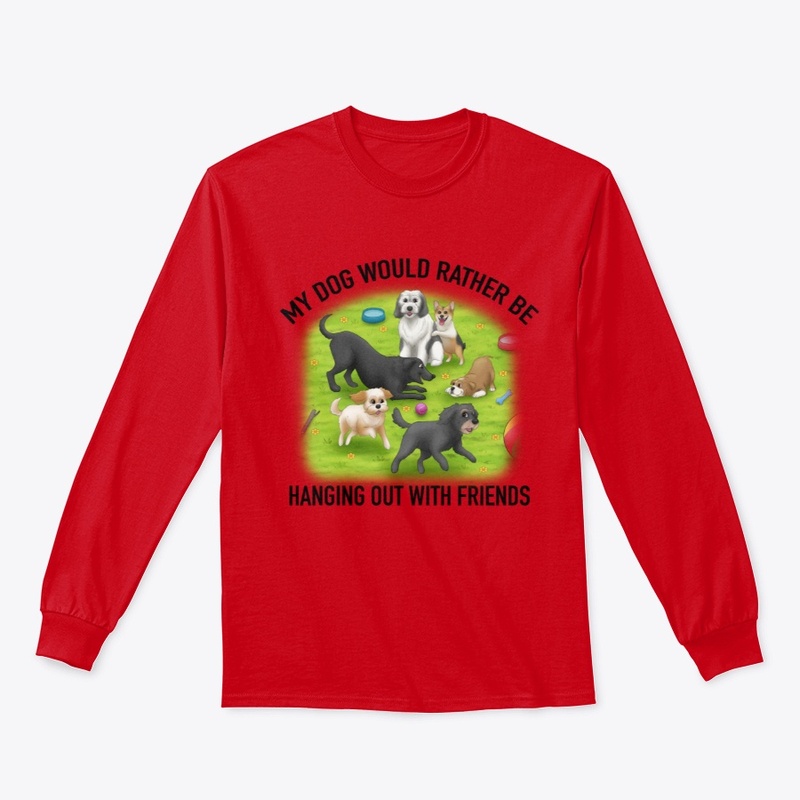 My Dog Would Rather Be Out With Friends