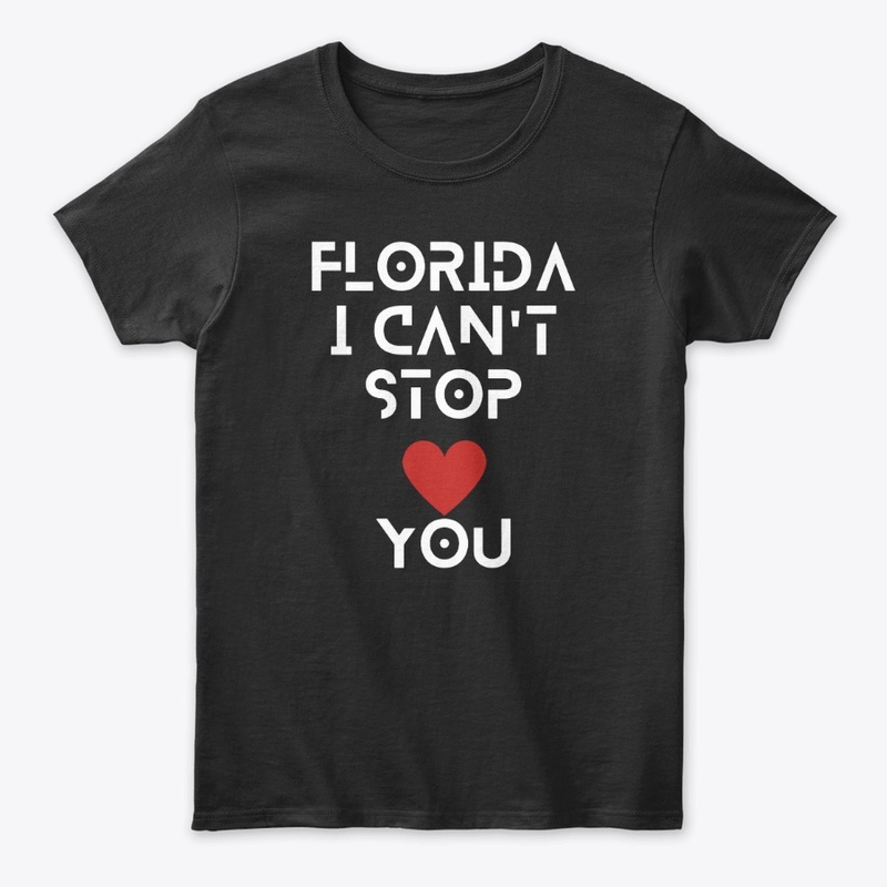 FLORIDA I CAN'T STOP LOVING YOU T-Shirt