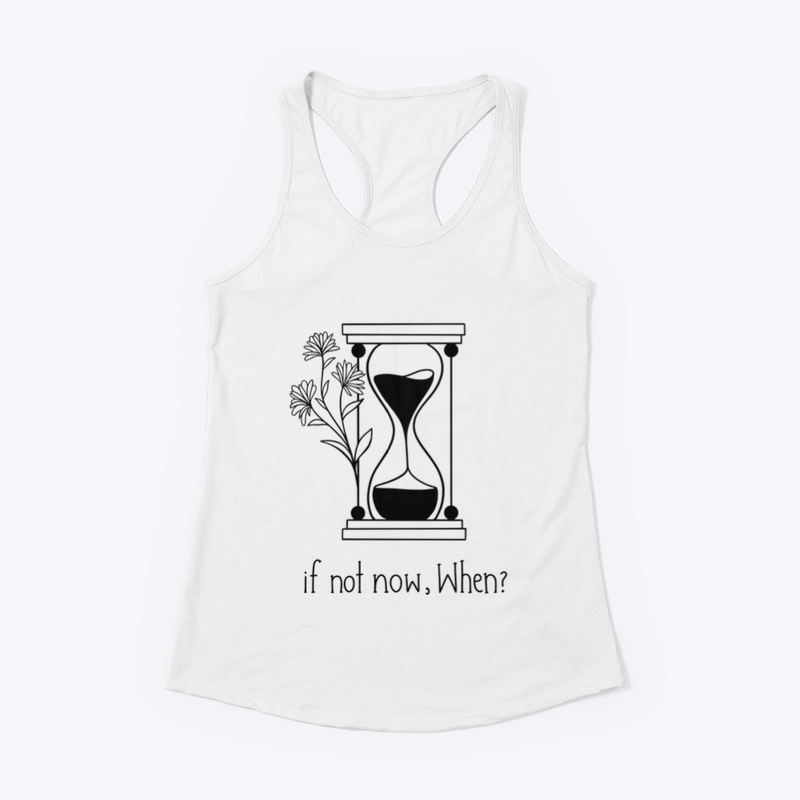 If not now when?