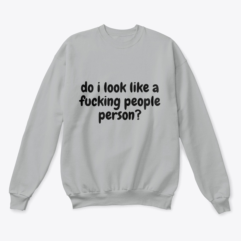 do i look like a fucking people person?
