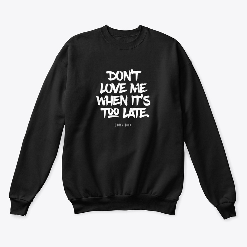 Don’t Love Me When Its Too Late