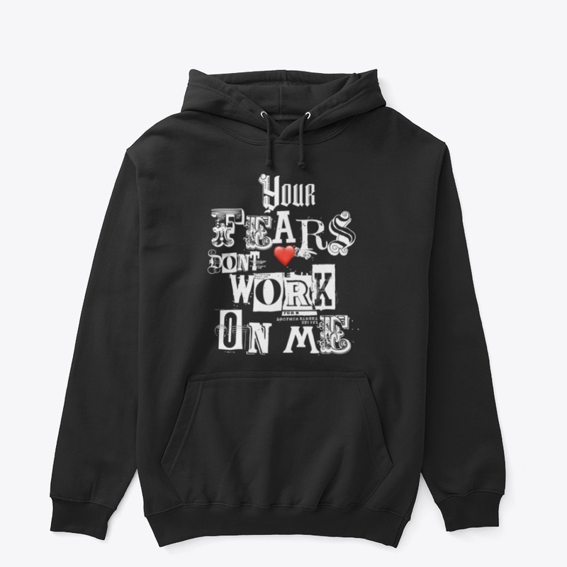 Your fears don't work on me