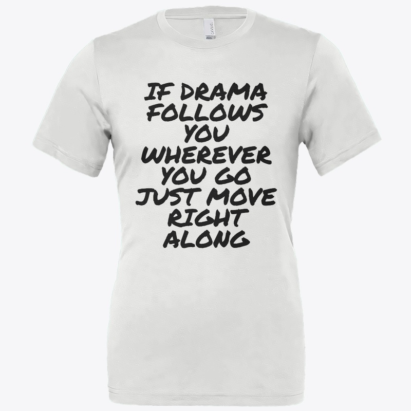 IF DRAMA FOLLOWS YOU WHEREVER YOU GO ...