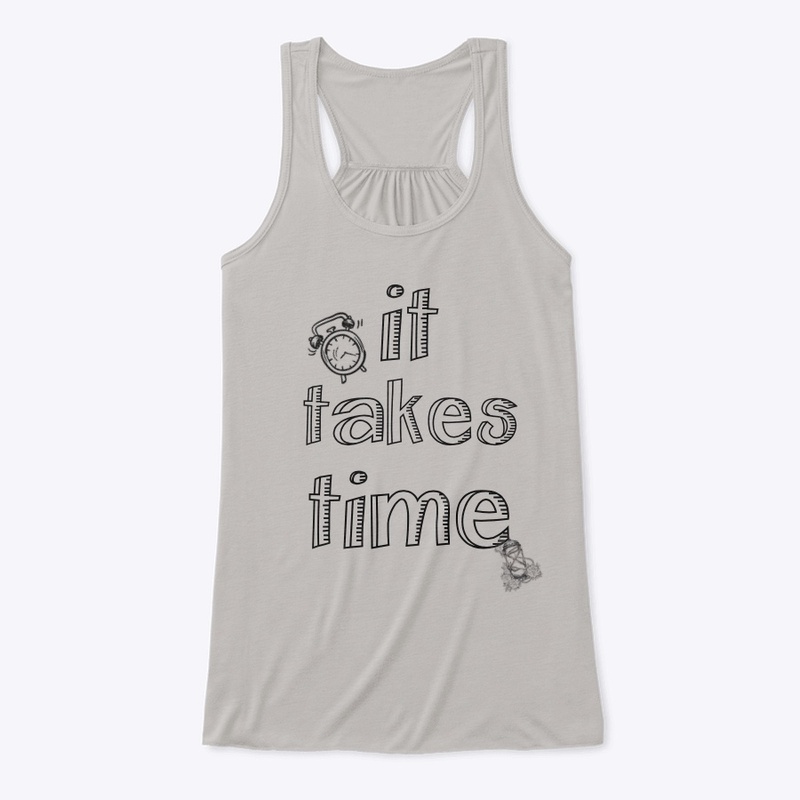 IT TAKES TIME TANK TOPS & HOODIES!