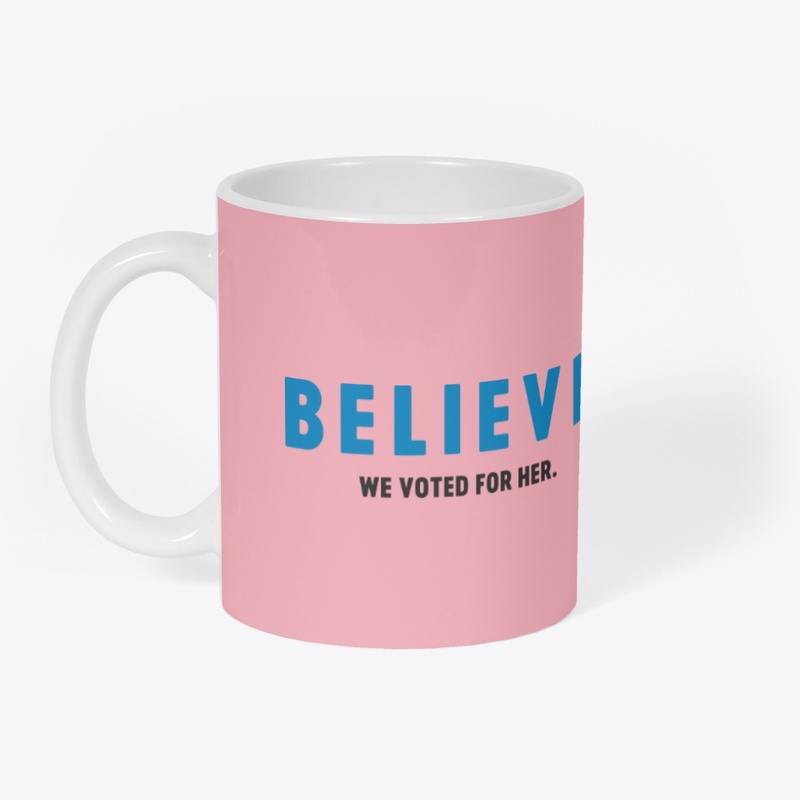 Believe: We Voted For Her