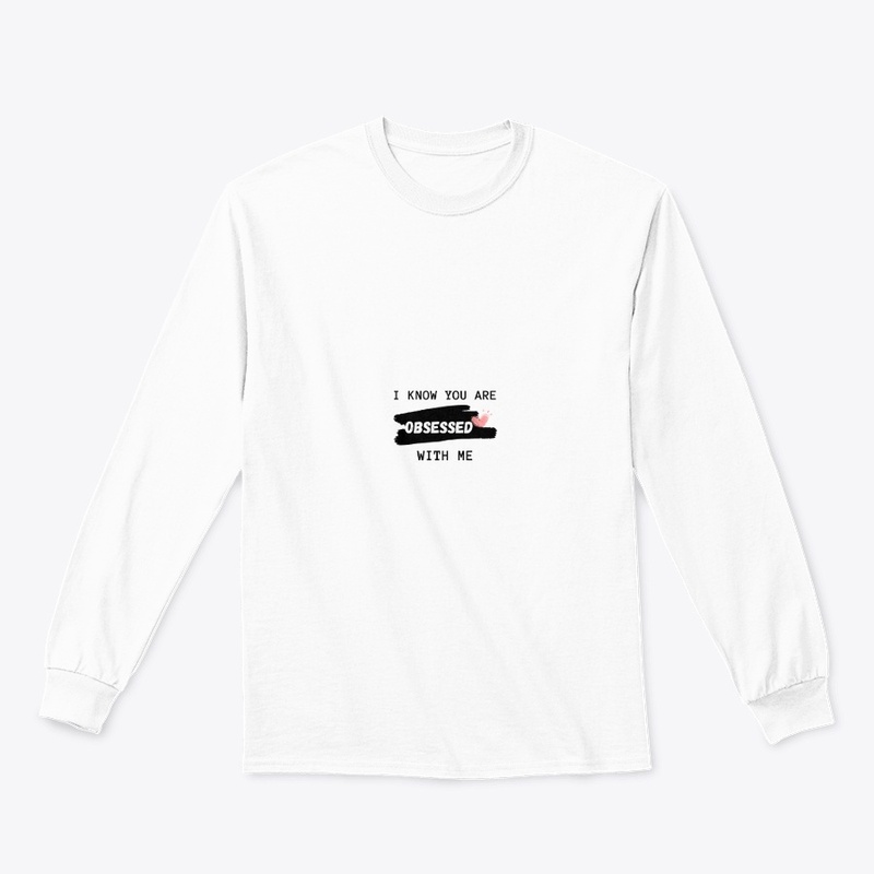 I KNOW YOU ARE OBSESSED WITH ME T-SHIRT