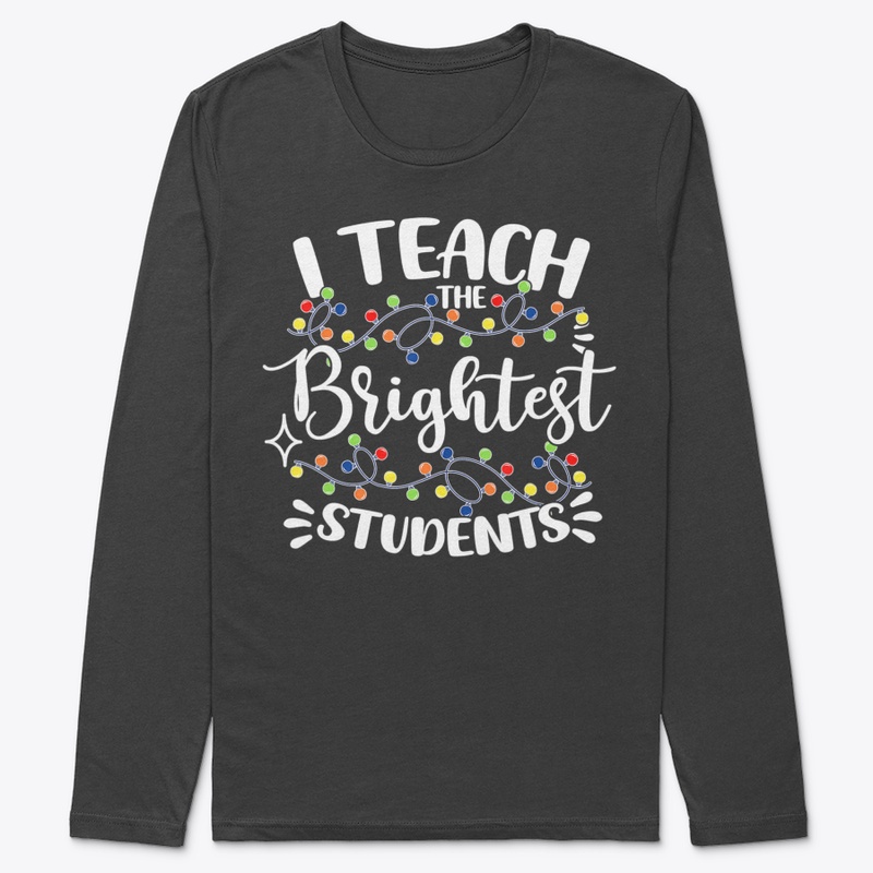 I TEACH THE BRIGHTEST STUDENTS CHRISTMAS