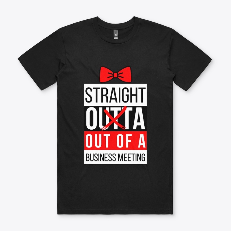 Straight Outta Meeting - with Bow Tie