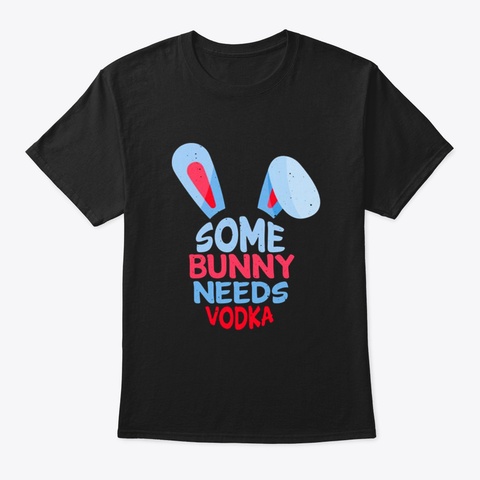 Some Bunny Needs Vodka Mkjny Black T-Shirt Front