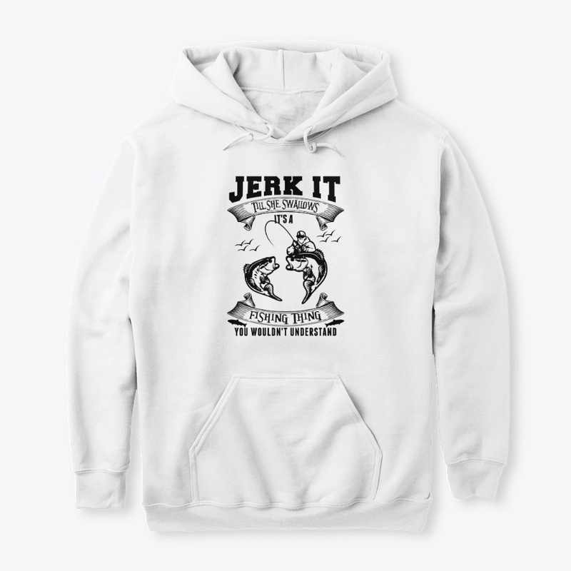 Jerk it till she swallows it's a...