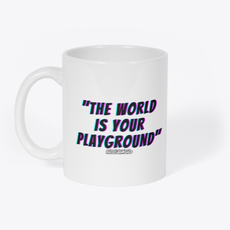 "The world is your playground"