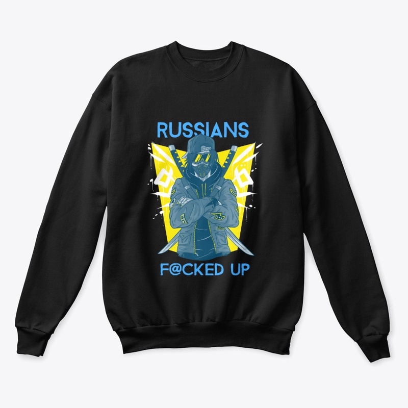 Russians Fucked Up -I Stand With Ukraine