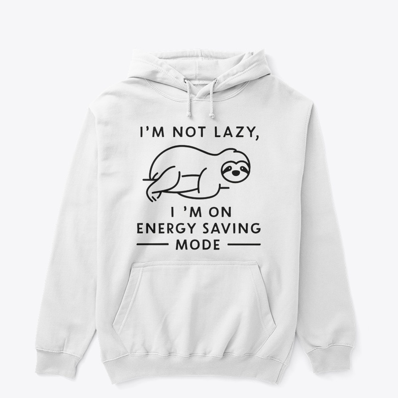 I M NOT LAZY IM ON ENERGY SAVING MODE