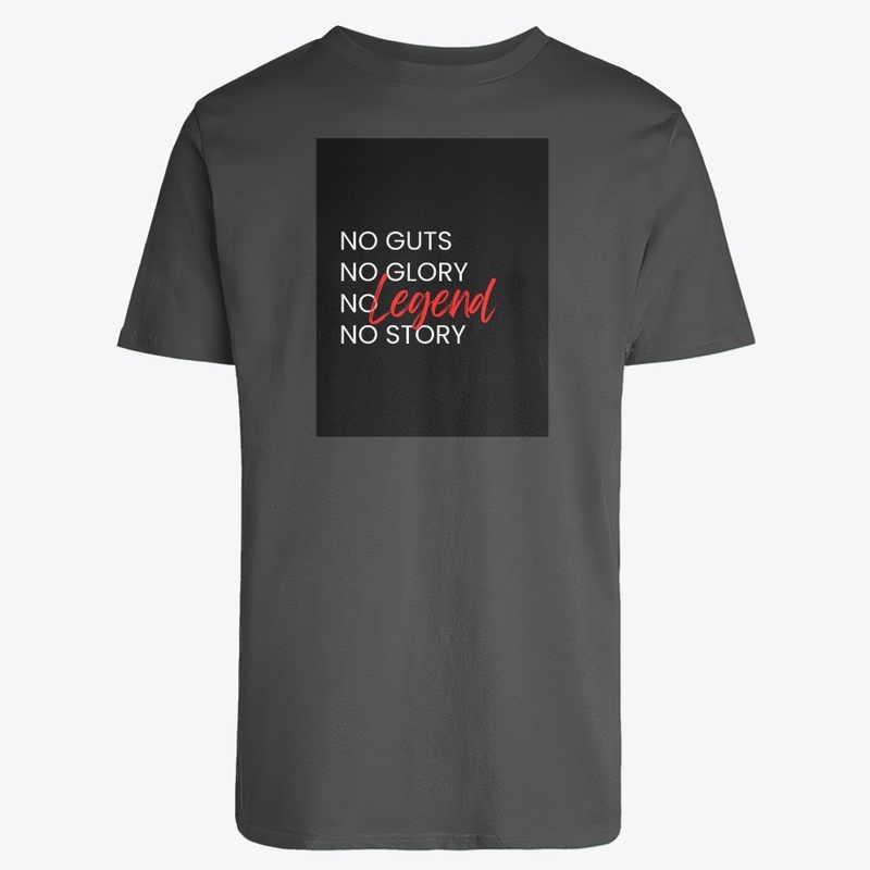 "NO GUTS NO GLORY NO LEGEND NO STORY" 