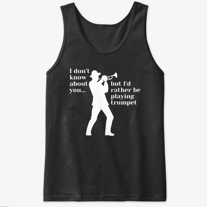I'd rather be playing the trumpet