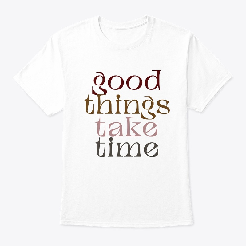 Good Things Take Time 