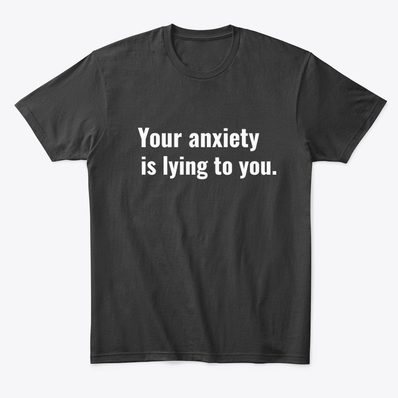 Your Anxiety is Lying to You