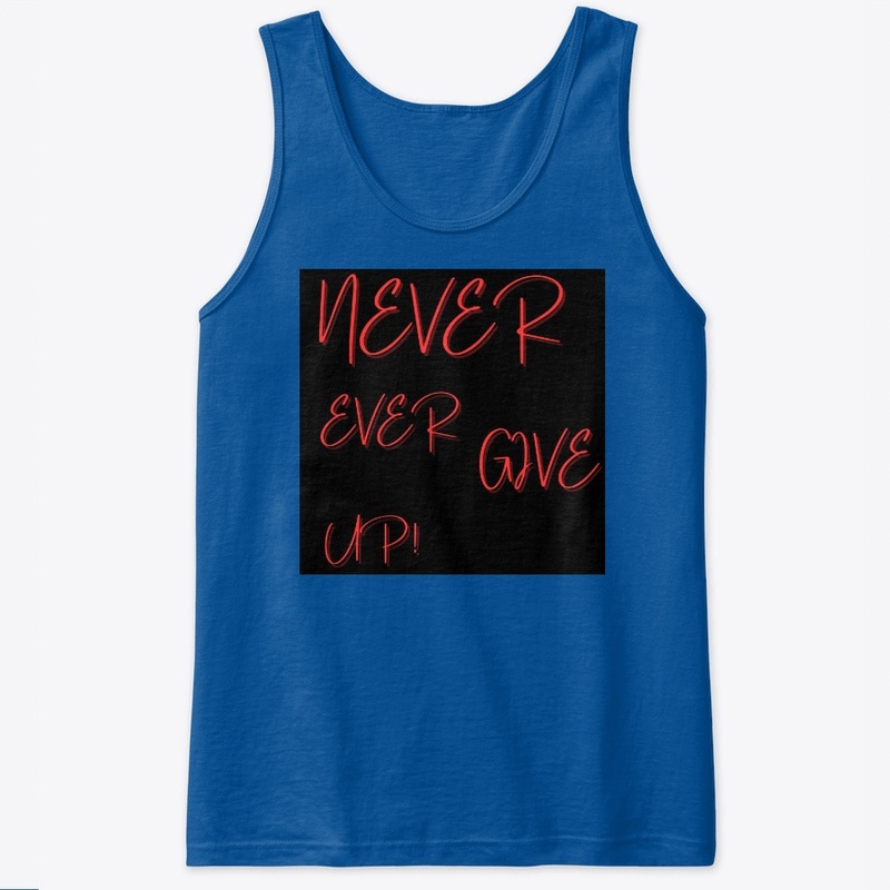 NEVER EVER GIVE UP!