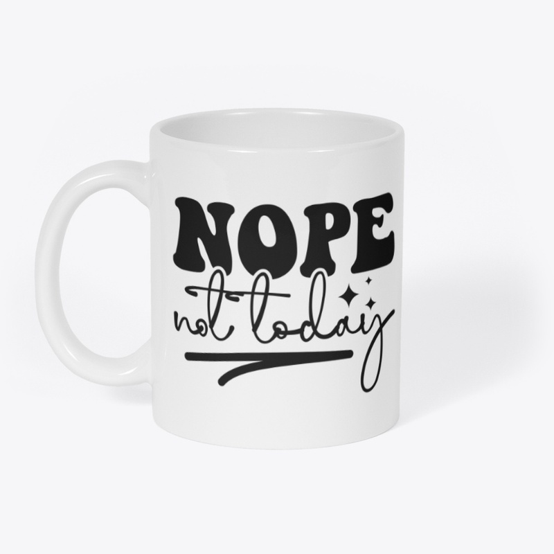 NOPE not today white coffee mug
