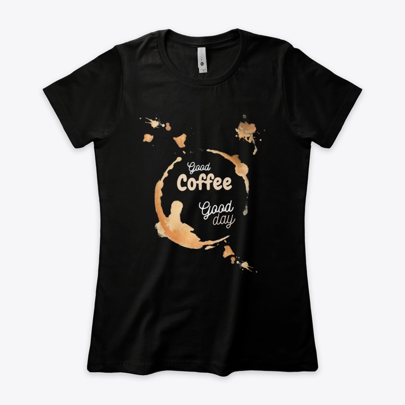 Good coffee good day shirts 