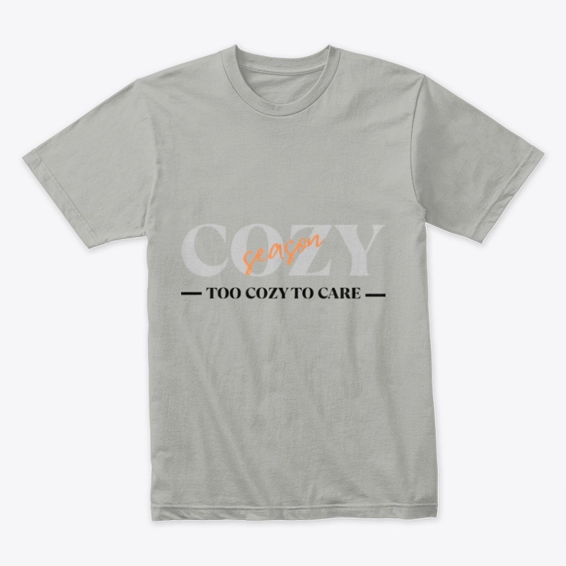 Cozy Season Too Cozy To Care Tee