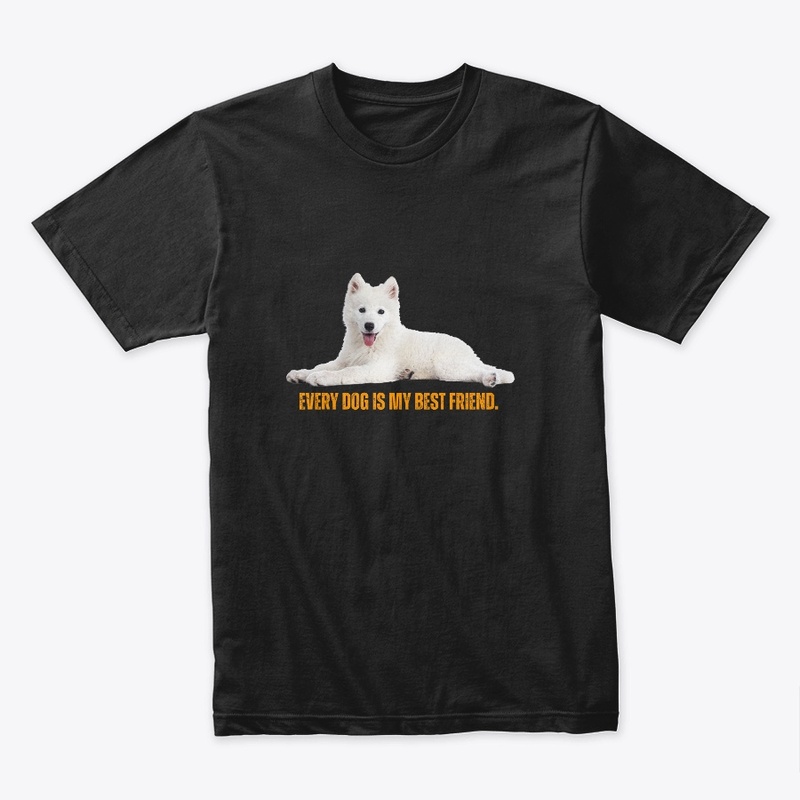 Every Dog is my best friend. Dog TShirt