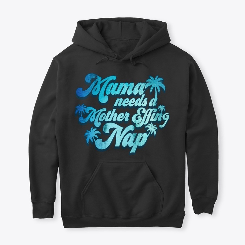 Mama Needs Mother Effing Nap Funny Gift