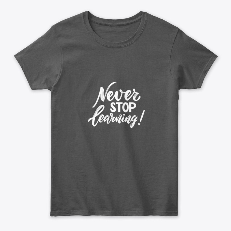 B&W modern never stop learning T-shirt