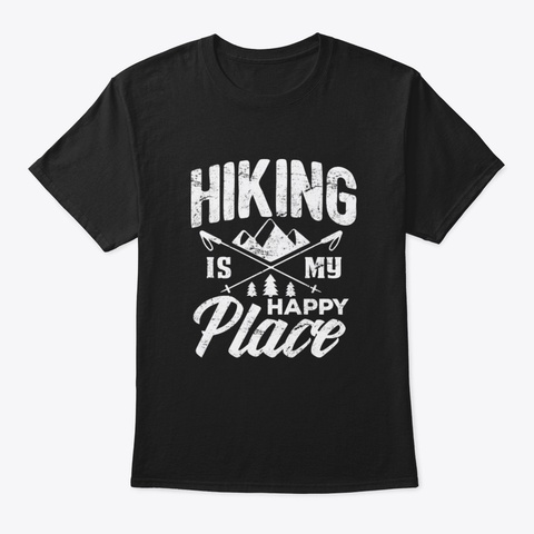 Hiking Lover Hiking Is My Happy Place Gi Black T-Shirt Front