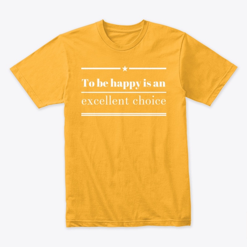 To be happy is an excellent choice