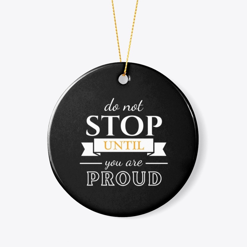 Do Not Stop Untill You Are Proud