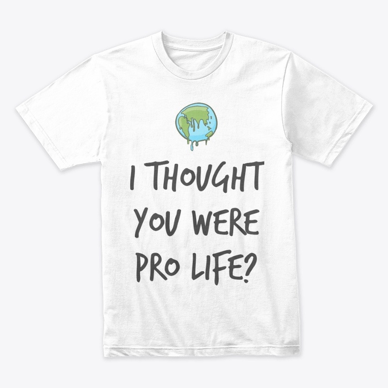 I thought you were pro life?