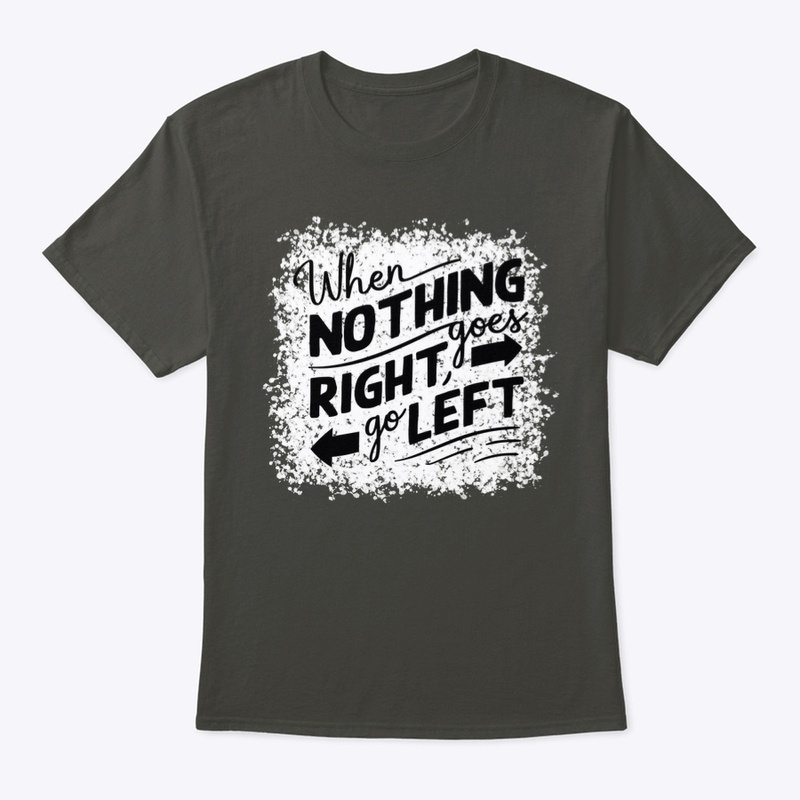 When nothing goes right go left
