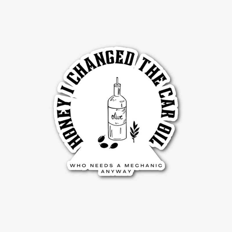 Honey I Changed The Car Oil Change