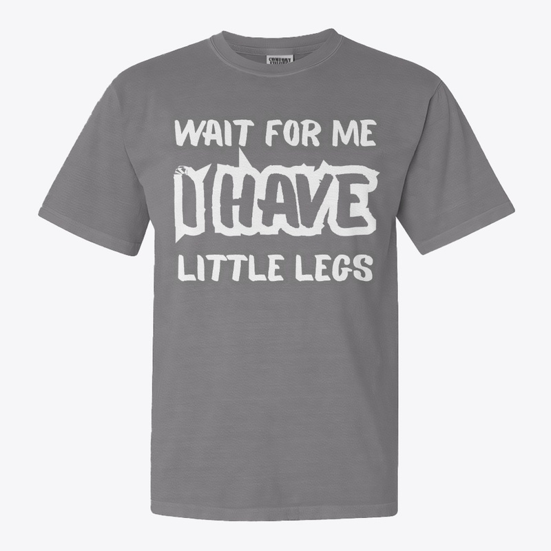 Wait for Me I Got Little Legs