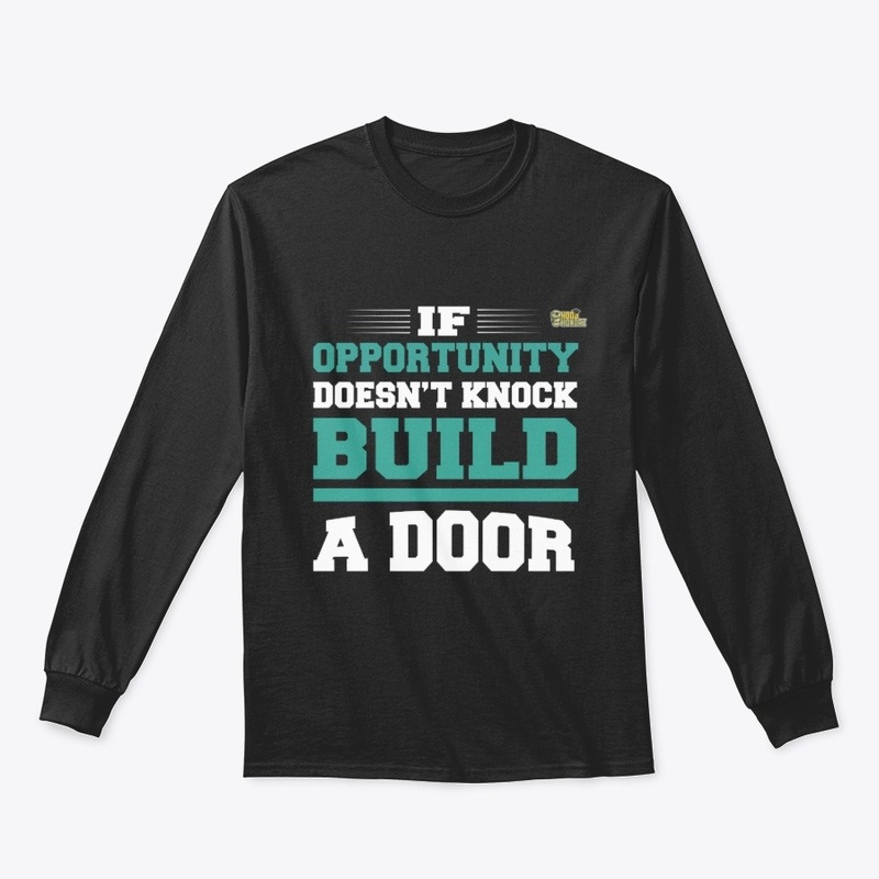 If Opportunity Doesn't Knock Build A...