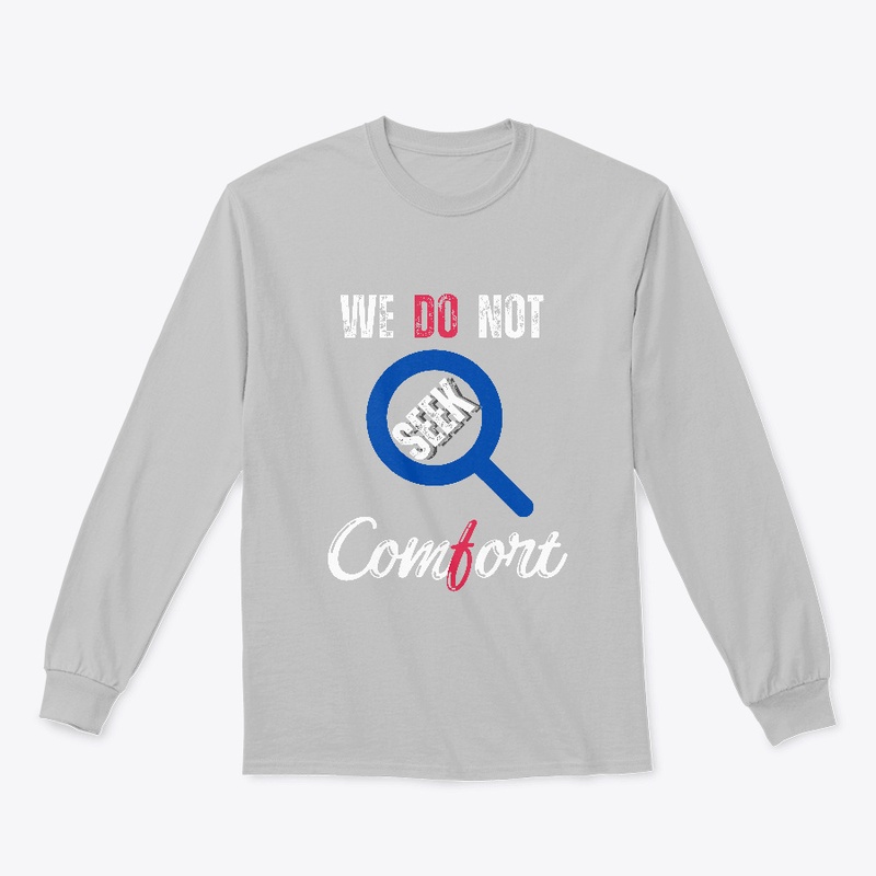 We Do Not Seek Comfort_ classic t-shirt 