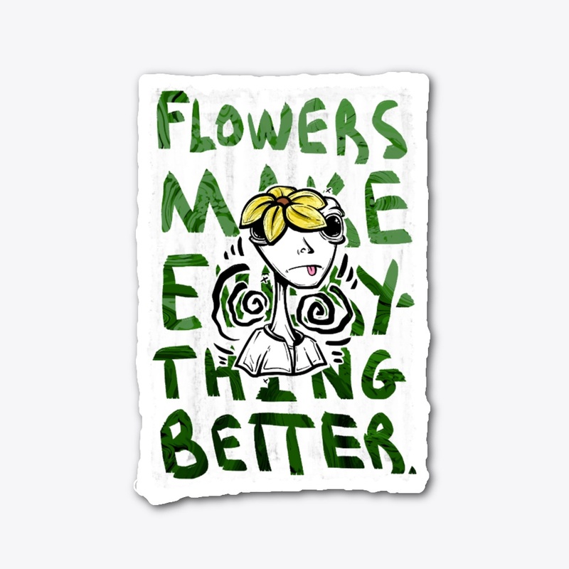 Flowers Make Everything Better