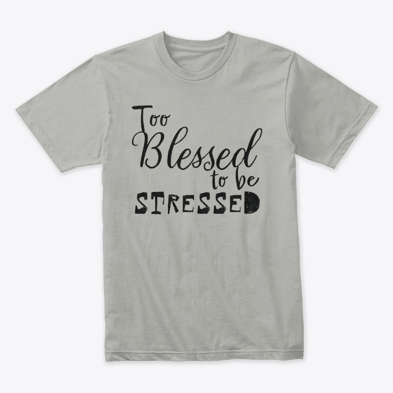 Too Blessed To Be Stressed Graphic Tee