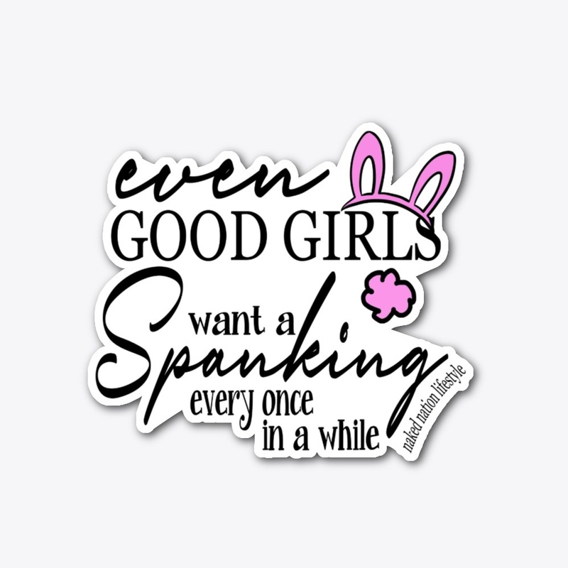 EVEN GOOD GIRLS WANT A SPANKING....