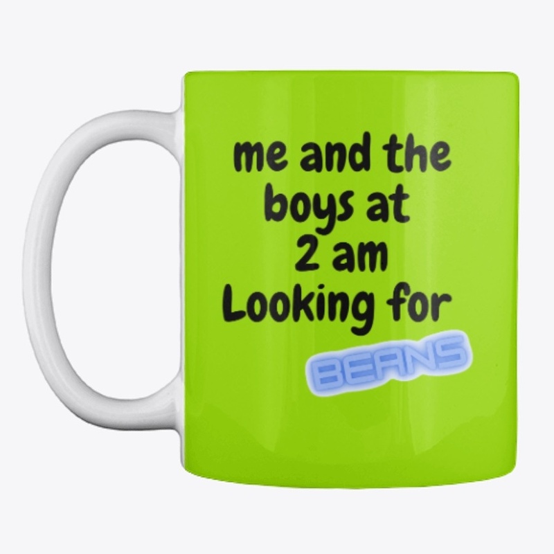 me and the boys  2 am  looking for beans
