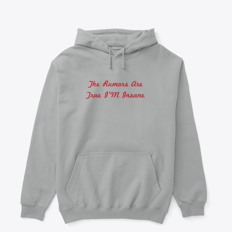 The Rumors Are True I'M Insane- T Shirt