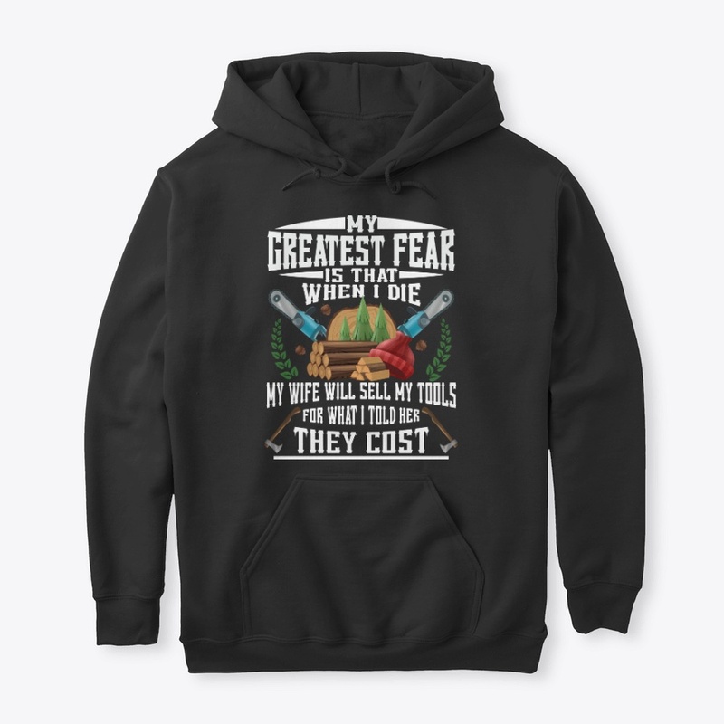 Funny Logger Gift Greatest Fear