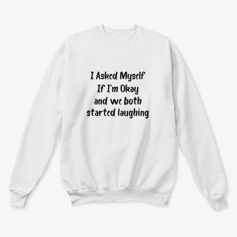 T shirt ,I Asked Myself If I’m Okay