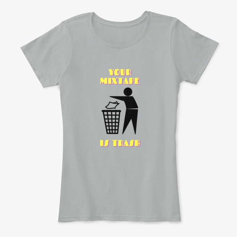 Your Mixtape Is Trash Merch