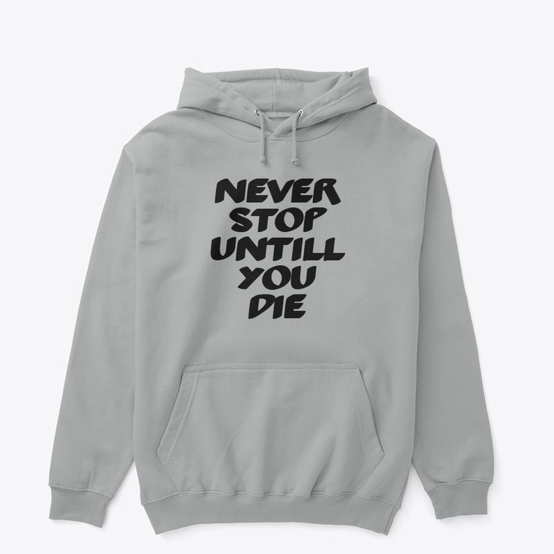 Never stop untill you die