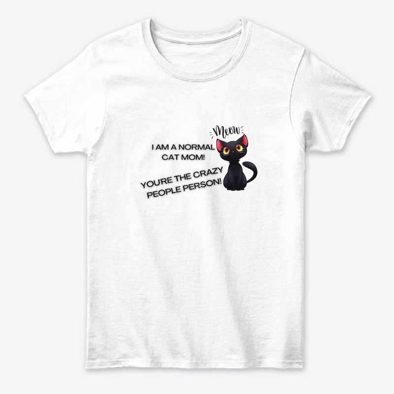 I am a normal cat mom, you're crazy!